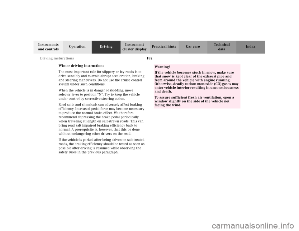 MERCEDES-BENZ SL500 2000 R129 Owners Manual 182 Driving insturctions
Technical
data Instruments 
and controlsOperationDrivingInstrument 
cluster displayPractical hints Car care Index
Winter driving instructions
The most important rule for slipp