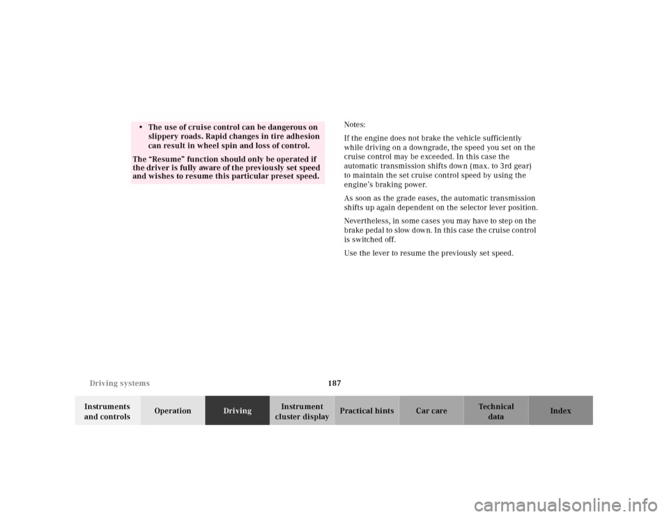 MERCEDES-BENZ SL500 2000 R129 Owners Manual 187 Driving systems
Technical
data Instruments 
and controlsOperationDrivingInstrument 
cluster displayPractical hints Car care IndexNotes:
If the engine does not brake the vehicle sufficiently 
while