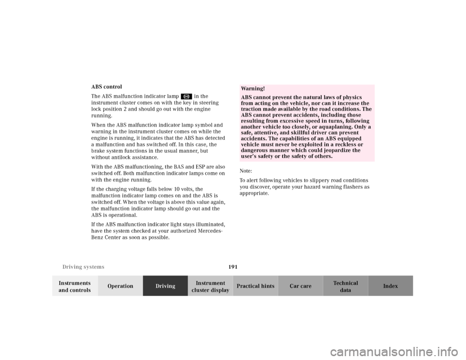 MERCEDES-BENZ SL500 2000 R129 Owners Manual 191 Driving systems
Technical
data Instruments 
and controlsOperationDrivingInstrument 
cluster displayPractical hints Car care Index ABS control
The ABS malfunction indicator lamp- in the 
instrument