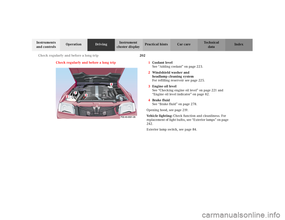 MERCEDES-BENZ SL600 2000 R129 Owners Manual 202 Check regularly and before a long trip
Technical
data Instruments 
and controlsOperationDrivingInstrument 
cluster displayPractical hints Car care Index
Check regularly and before a long trip 1Coo