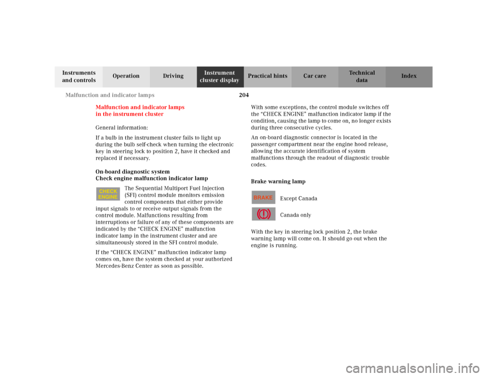MERCEDES-BENZ SL500 2000 R129 Owners Manual 204 Malfunction and indicator lamps
Technical
data Instruments 
and controlsOperation DrivingInstrument 
cluster displayPractical hints Car care Index
Malfunction and indicator lamps
in the instrument
