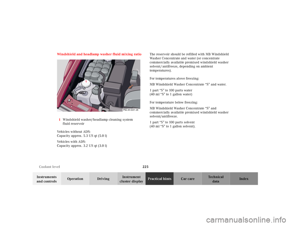 MERCEDES-BENZ SL500 2000 R129 Owners Manual 225 Coolant level
Technical
data Instruments 
and controlsOperation DrivingInstrument 
cluster displayPractical hintsCar care Index Windshield and headlamp washer fluid mixing ratio
1Windshield washer