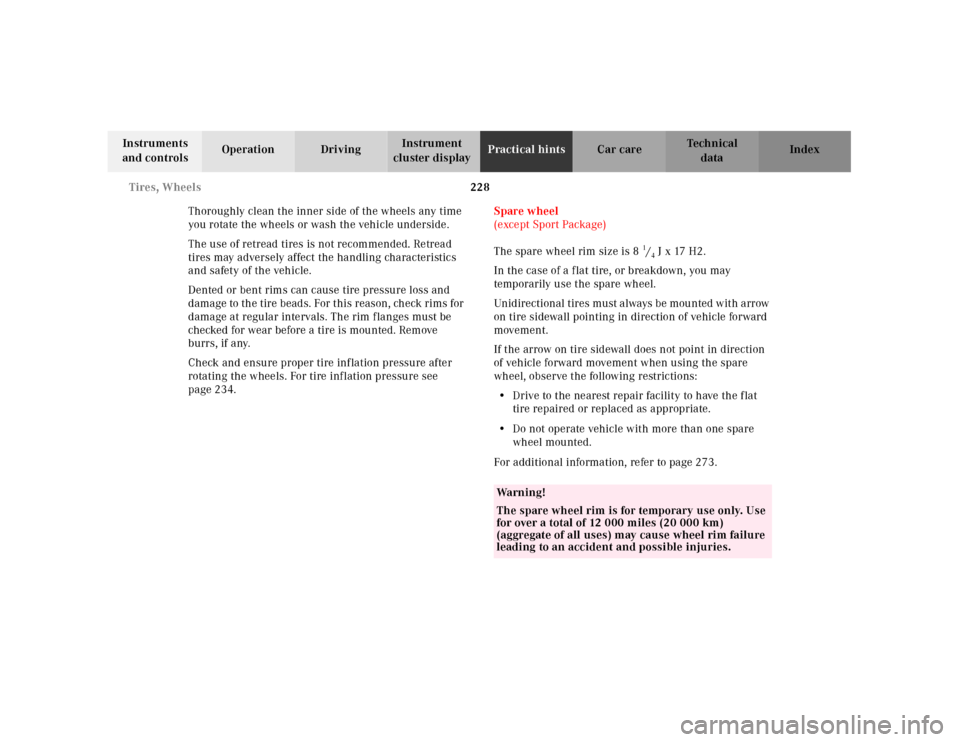MERCEDES-BENZ SL500 2000 R129 Owners Manual 228 Tires, Wheels
Technical
data Instruments 
and controlsOperation DrivingInstrument 
cluster displayPractical hintsCar care Index
Thoroughly clean the inner side of the wheels any time 
you rotate t