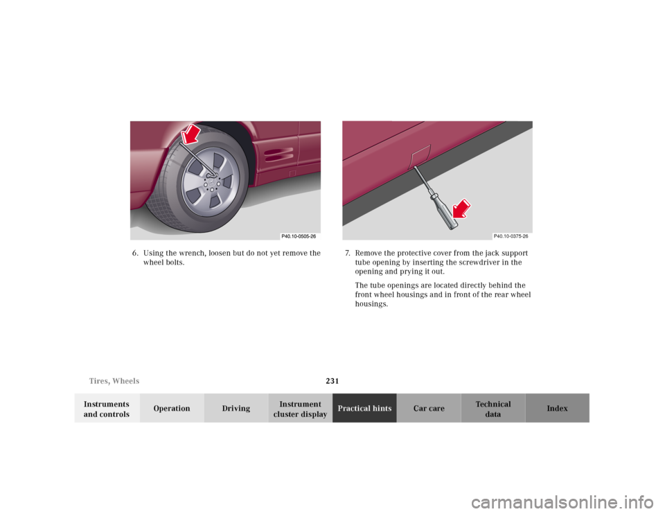MERCEDES-BENZ SL500 2000 R129 Owners Manual 231 Tires, Wheels
Technical
data Instruments
and controlsOperation DrivingInstrument
cluster displayPractical hintsCar care Index 6. Using the wrench, loosen but do not yet remove the
wheel bolts. MERCEDES-BENZ SL500 2000 R129 Owners Manual 231 Tires, Wheels
Technical
data Instruments
and controlsOperation DrivingInstrument
cluster displayPractical hintsCar care Index 6. Using the wrench, loosen but do not yet remove the
wheel bolts.