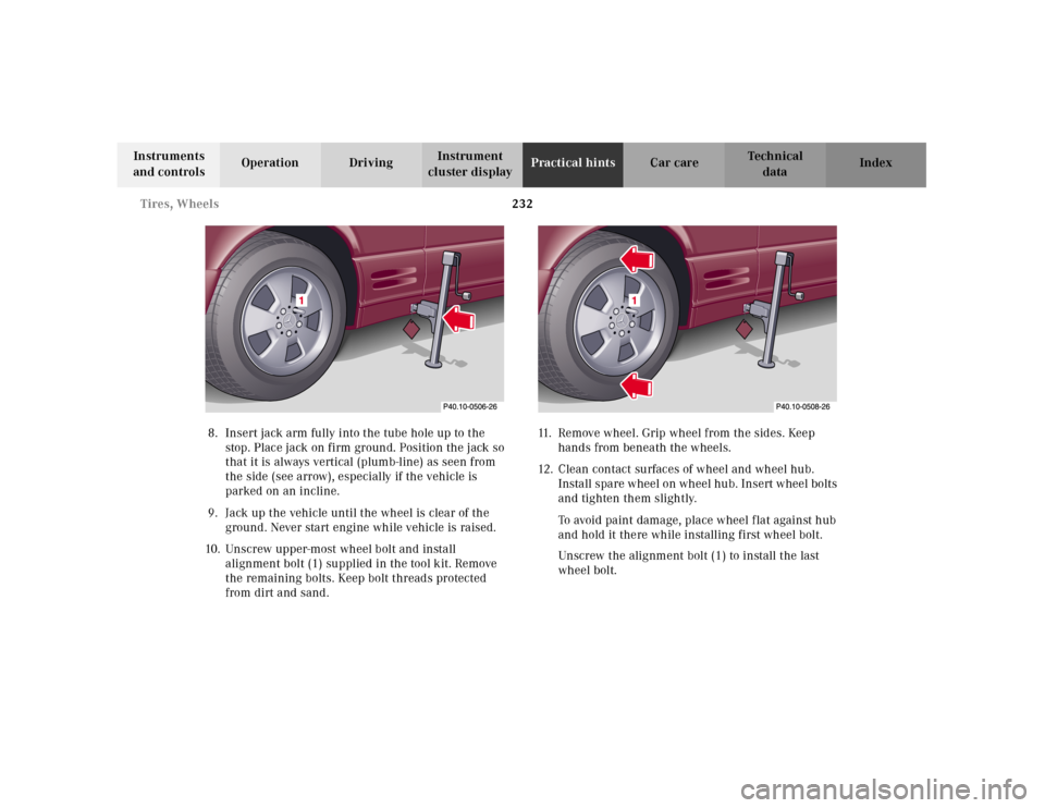 MERCEDES-BENZ SL500 2000 R129 Owners Manual 232 Tires, Wheels
Technical
data Instruments 
and controlsOperation DrivingInstrument 
cluster displayPractical hintsCar care Index
8. Insert jack arm fully into the tube hole up to the 
stop. Place j