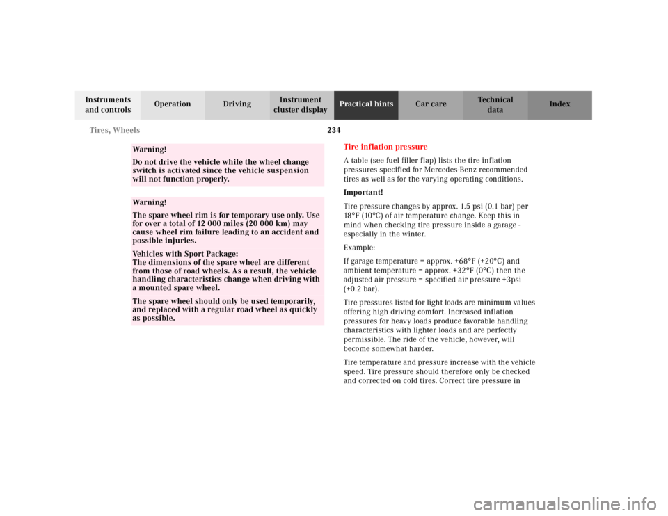 MERCEDES-BENZ SL500 2000 R129 Owners Manual 234 Tires, Wheels
Technical
data Instruments 
and controlsOperation DrivingInstrument 
cluster displayPractical hintsCar care Index
Tire inflation pressure
A table (see fuel filler flap) lists the tir