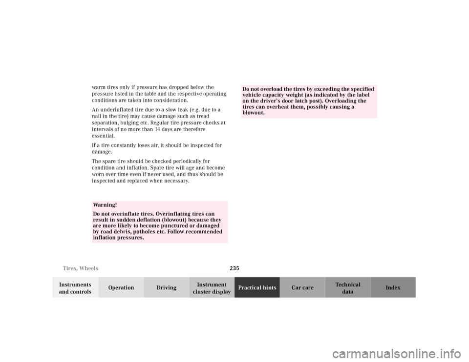 MERCEDES-BENZ SL500 2000 R129 Owners Manual 235 Tires, Wheels
Technical
data Instruments 
and controlsOperation DrivingInstrument 
cluster displayPractical hintsCar care Index warm tires only if pressure has dropped below the 
pressure listed i