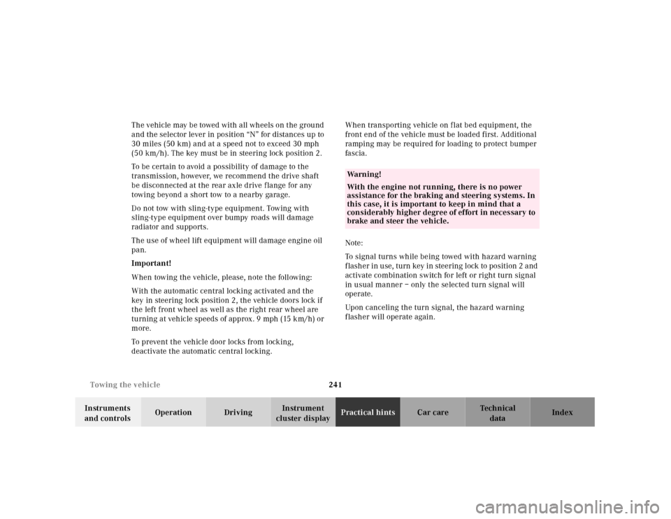 MERCEDES-BENZ SL500 2000 R129 Owners Manual 241 Towing the vehicle
Technical
data Instruments 
and controlsOperation DrivingInstrument 
cluster displayPractical hintsCar care Index The vehicle may be towed with all wheels on the ground 
and the