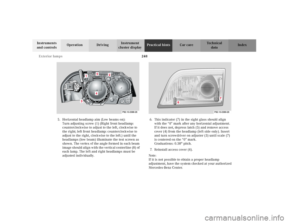 MERCEDES-BENZ SL500 2000 R129 Owners Manual 248 Exterior lamps
Technical
data Instruments 
and controlsOperation DrivingInstrument 
cluster displayPractical hintsCar care Index
5. Horizontal headlamp aim (Low beams on):
Turn adjusting screw (1)