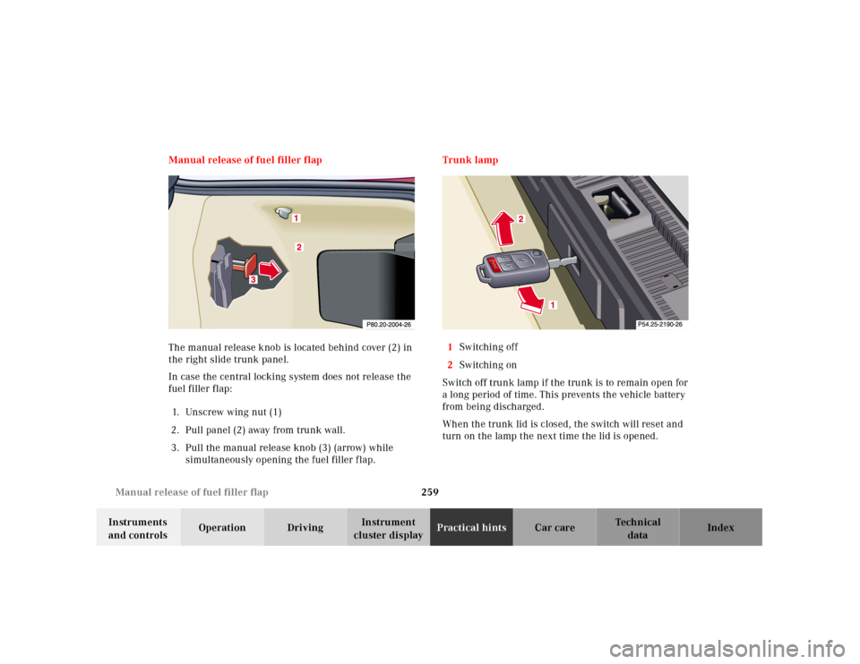 MERCEDES-BENZ SL500 2000 R129 Owners Manual 259 Manual release of fuel filler flap
Technical
data Instruments 
and controlsOperation DrivingInstrument 
cluster displayPractical hintsCar care Index Manual release of fuel filler flap
The manual r