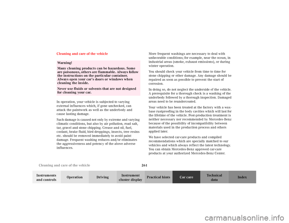 MERCEDES-BENZ SL500 2000 R129 User Guide 261 Cleaning and care of the vehicle
Technical
data Instruments 
and controlsOperation DrivingInstrument 
cluster displayPractical hintsCar careIndex Cleaning and care of the vehicle
In operation, you
