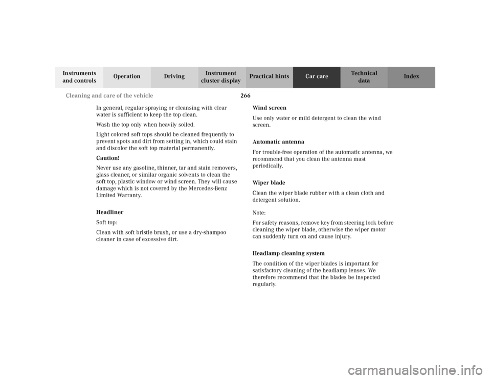 MERCEDES-BENZ SL500 2000 R129 Owners Guide 266 Cleaning and care of the vehicle
Technical
data Instruments 
and controlsOperation DrivingInstrument 
cluster displayPractical hintsCar careIndex
In general, regular spraying or cleansing with cle