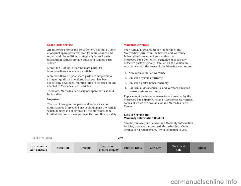 MERCEDES-BENZ SL500 2000 R129 Owners Manual 269 Technical data
Technical
data Instruments 
and controlsOperation DrivingInstrument 
cluster displayPractical hints Car care Index Spare parts service
All authorized Mercedes-Benz Centers maintain 