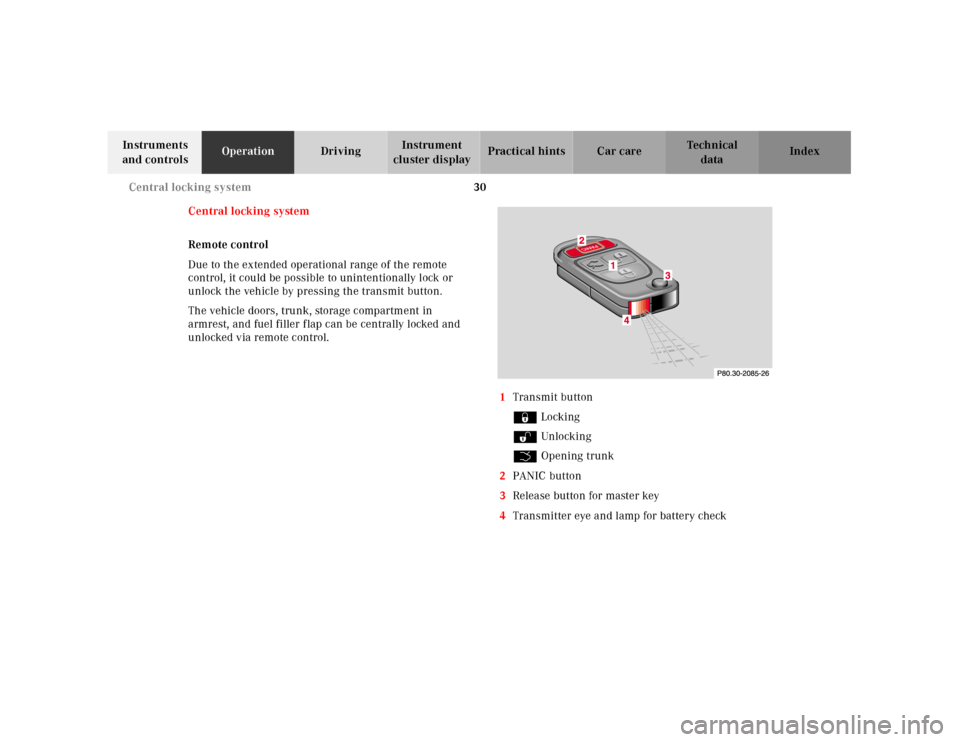 MERCEDES-BENZ SL600 2000 R129 Owners Guide 30 Central locking system
Technical
data Instruments 
and controlsOperationDrivingInstrument 
cluster displayPractical hints Car care Index
Central locking system
Remote control
Due to the extended op