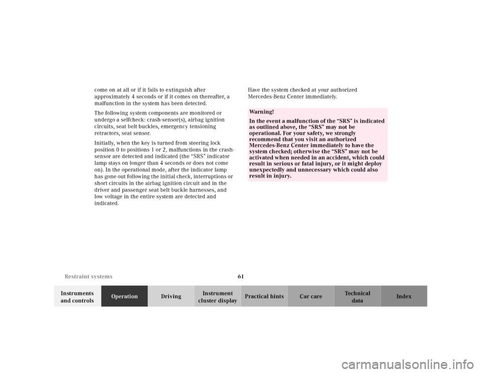 MERCEDES-BENZ SL500 2000 R129 Owners Manual 61 Restraint systems
Technical
data Instruments 
and controlsOperationDrivingInstrument 
cluster displayPractical hints Car care Index come on at all or if it fails to extinguish after 
approximately 