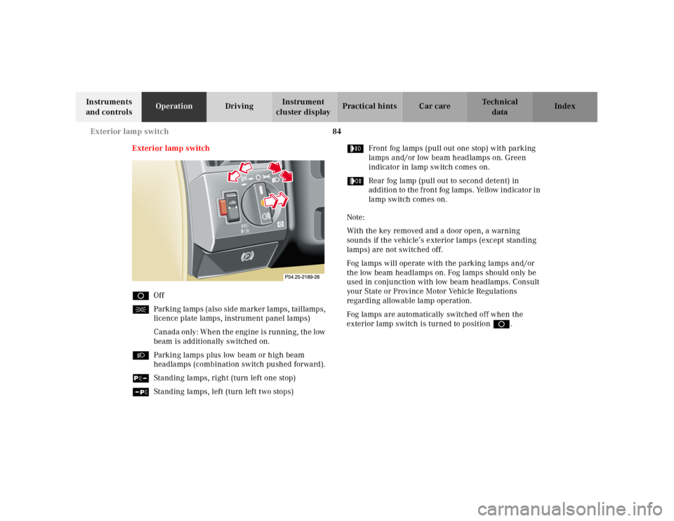 MERCEDES-BENZ SL500 2000 R129 Owners Manual 84 Exterior lamp switch
Technical
data Instruments 
and controlsOperationDrivingInstrument 
cluster displayPractical hints Car care Index
Exterior lamp switch
DOff
CParking lamps (also side marker lam