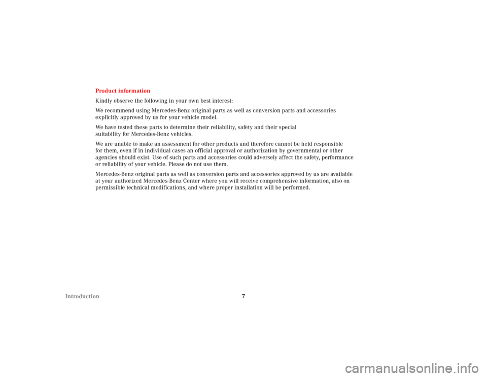 MERCEDES-BENZ SL500 2000 R129 Owners Manual 7 IntroductionProduct information
Kindly observe the following in your own best interest:
We recommend using Mercedes-Benz original parts as well as conversion parts and accessories 
explicitly approv