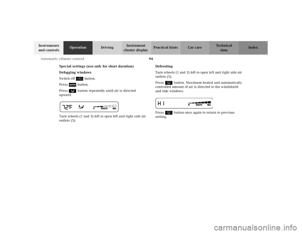 MERCEDES-BENZ SL500 2000 R129 Owners Manual 94 Automatic climate control
Technical
data Instruments 
and controlsOperationDrivingInstrument 
cluster displayPractical hints Car care Index
Special settings (use only for short duration)
Defogging 