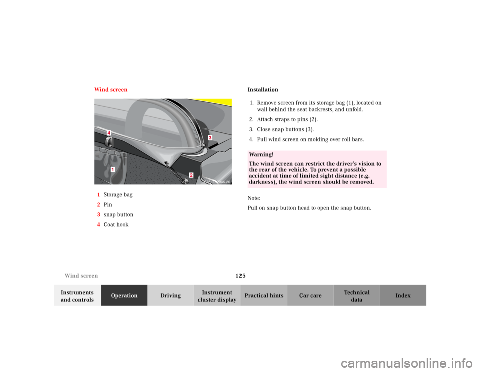 MERCEDES-BENZ SLK320 2000 R170 Owners Manual 125 Wind screen
Te ch n ica l
data Instruments
and controlsOperationDrivingInstrument
cluster displayPractical hints Car care Index Wind screen
1Storage bag
2Pin
3snap button
4Coat hookInstallation
MERCEDES-BENZ SLK320 2000 R170 Owners Manual 125 Wind screen
Te ch n ica l
data Instruments
and controlsOperationDrivingInstrument
cluster displayPractical hints Car care Index Wind screen
1Storage bag
2Pin
3snap button
4Coat hookInstallation