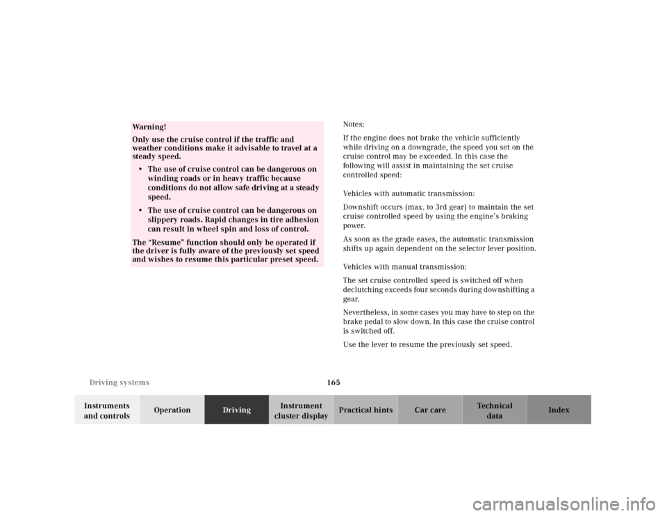 MERCEDES-BENZ SLK320 2000 R170 Owners Manual 165 Driving systems
Te ch n ica l
data Instruments
and controlsOperationDrivingInstrument
cluster displayPractical hints Car care IndexNotes:
If the engine does not brake the vehicle sufficiently
w MERCEDES-BENZ SLK320 2000 R170 Owners Manual 165 Driving systems
Te ch n ica l
data Instruments
and controlsOperationDrivingInstrument
cluster displayPractical hints Car care IndexNotes:
If the engine does not brake the vehicle sufficiently
w