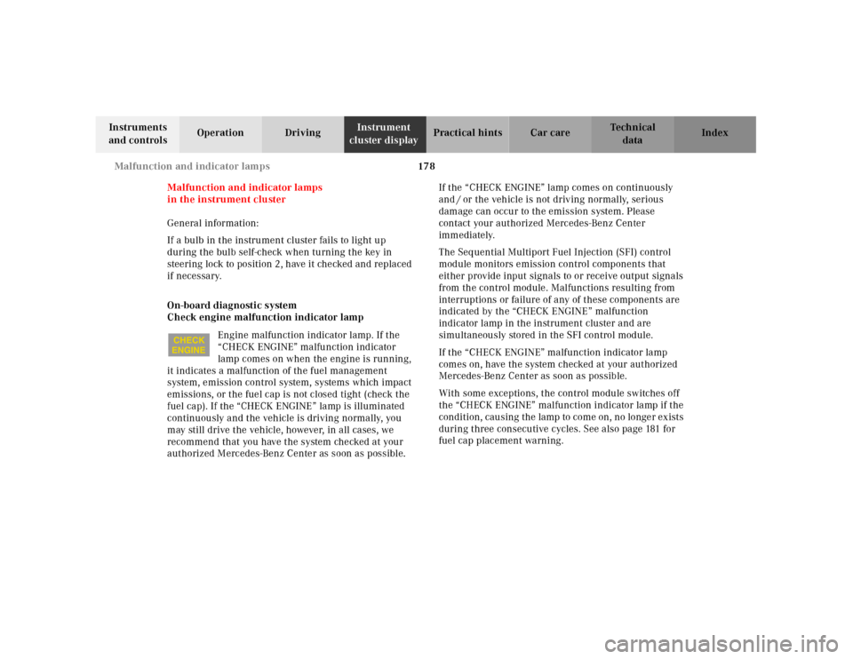 MERCEDES-BENZ SLK230 2000 R170 Owners Manual 178 Malfunction and indicator lamps
Te ch n ica l
data Instruments 
and controlsOperation DrivingInstrument 
cluster displayPractical hints Car care Index
Malfunction and indicator lamps
in the instru