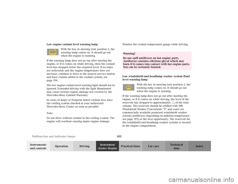 MERCEDES-BENZ SLK320 2000 R170 Owners Manual 183 Malfunction and indicator lamps
Te ch n ica l
data Instruments 
and controlsOperation DrivingInstrument 
cluster displayPractical hints Car care Index Low engine coolant level warning lamp
With th