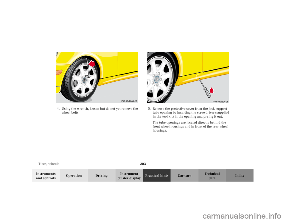 MERCEDES-BENZ SLK320 2000 R170 Owners Manual 203 Tires, wheels
Te ch n ica l
data Instruments
and controlsOperation DrivingInstrument
cluster displayPractical hintsCar care Index 4.Using the wrench, loosen but do not yet remove the
wheel bolt MERCEDES-BENZ SLK320 2000 R170 Owners Manual 203 Tires, wheels
Te ch n ica l
data Instruments
and controlsOperation DrivingInstrument
cluster displayPractical hintsCar care Index 4.Using the wrench, loosen but do not yet remove the
wheel bolt