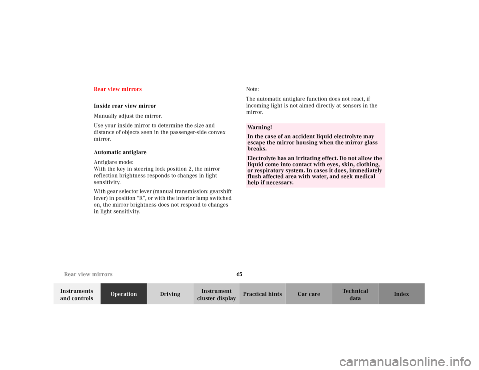 MERCEDES-BENZ SLK320 2000 R170 Owners Manual 65 Rear view mirrors
Te ch n ica l
data Instruments 
and controlsOperationDrivingInstrument 
cluster displayPractical hints Car care Index Rear view mirrors
Inside rear view mirror
Manually adjust the