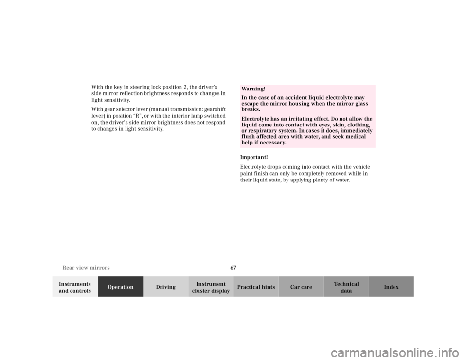 MERCEDES-BENZ SLK320 2000 R170 Owners Manual 67 Rear view mirrors
Te ch n ica l
data Instruments 
and controlsOperationDrivingInstrument 
cluster displayPractical hints Car care Index With the key in steering lock position 2, the driver’s 
sid