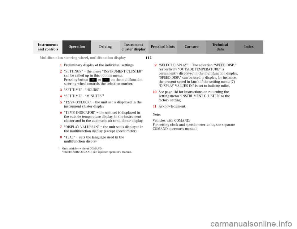 MERCEDES-BENZ C240 2001 W203 Owners Manual 114 Multifunction steering wheel, multifunction display
Te ch n i c a l
data Instruments 
and controlsOperationDrivingInstrument 
cluster displayPractical hints Car care Index
1Preliminary display of 