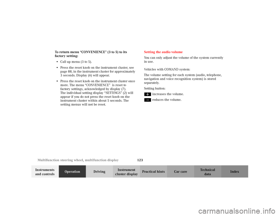 MERCEDES-BENZ C240 2001 W203 Owners Manual 123 Multifunction steering wheel, multifunction display
Te ch n i c a l
data Instruments 
and controlsOperationDrivingInstrument 
cluster displayPractical hints Car care Index To return menu “CONVEN