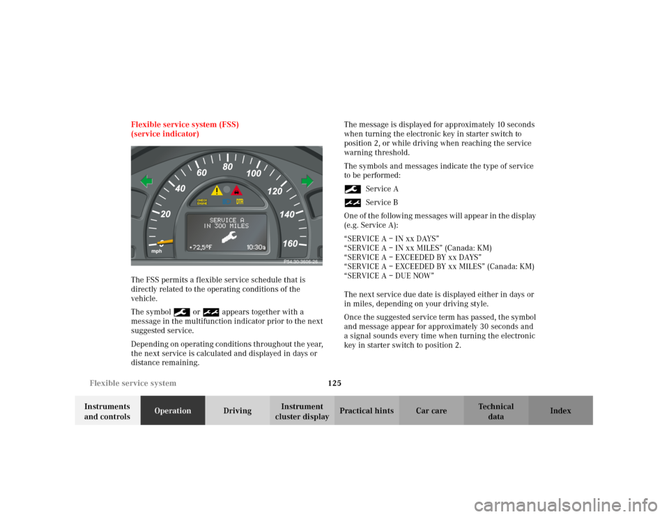 MERCEDES-BENZ C320 2001 W203 Owners Manual 125 Flexible service system
Te ch n i c a l
data Instruments 
and controlsOperationDrivingInstrument 
cluster displayPractical hints Car care Index Flexible service system (FSS)
(service indicator)
Th