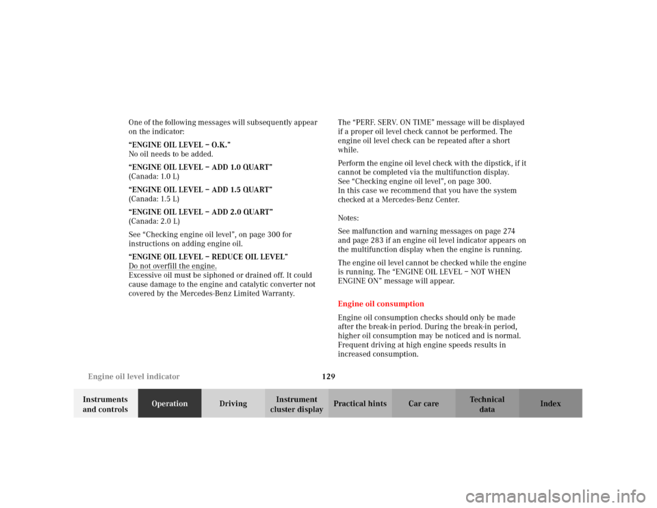 MERCEDES-BENZ C240 2001 W203 Owners Manual 129 Engine oil level indicator
Te ch n i c a l
data Instruments 
and controlsOperationDrivingInstrument 
cluster displayPractical hints Car care Index One of the following messages will subseq uently 