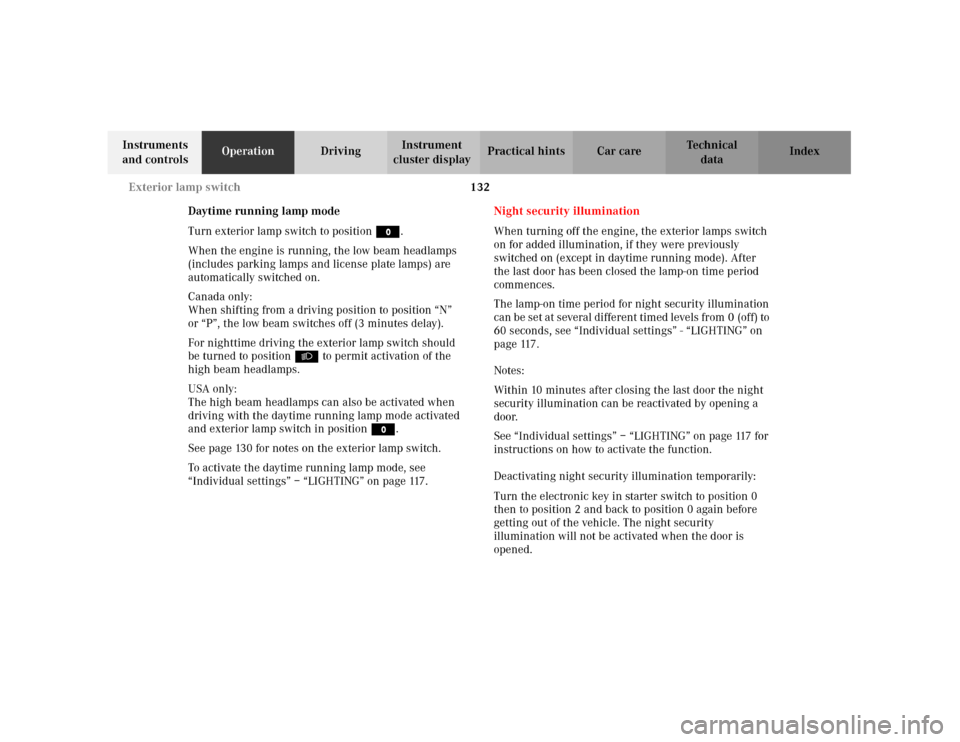MERCEDES-BENZ C320 2001 W203 Owners Manual 132 Exterior lamp switch
Te ch n i c a l
data Instruments 
and controlsOperationDrivingInstrument 
cluster displayPractical hints Car care Index
Daytime running lamp mode
Turn exterior lamp switch to 