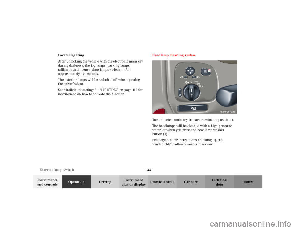 MERCEDES-BENZ C320 2001 W203 Owners Manual 133 Exterior lamp switch
Te ch n i c a l
data Instruments
and controlsOperationDrivingInstrument
cluster displayPractical hints Car care Index Locator lighting
After unlocking the vehicle with the e MERCEDES-BENZ C320 2001 W203 Owners Manual 133 Exterior lamp switch
Te ch n i c a l
data Instruments
and controlsOperationDrivingInstrument
cluster displayPractical hints Car care Index Locator lighting
After unlocking the vehicle with the e