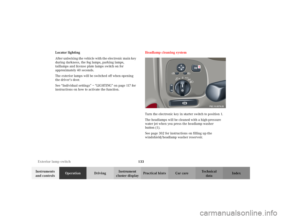 MERCEDES-BENZ C240 2001 W203 Owners Manual 133 Exterior lamp switch
Te ch n i c a l
data Instruments 
and controlsOperationDrivingInstrument 
cluster displayPractical hints Car care Index Locator lighting
After unlocking the vehicle with the e