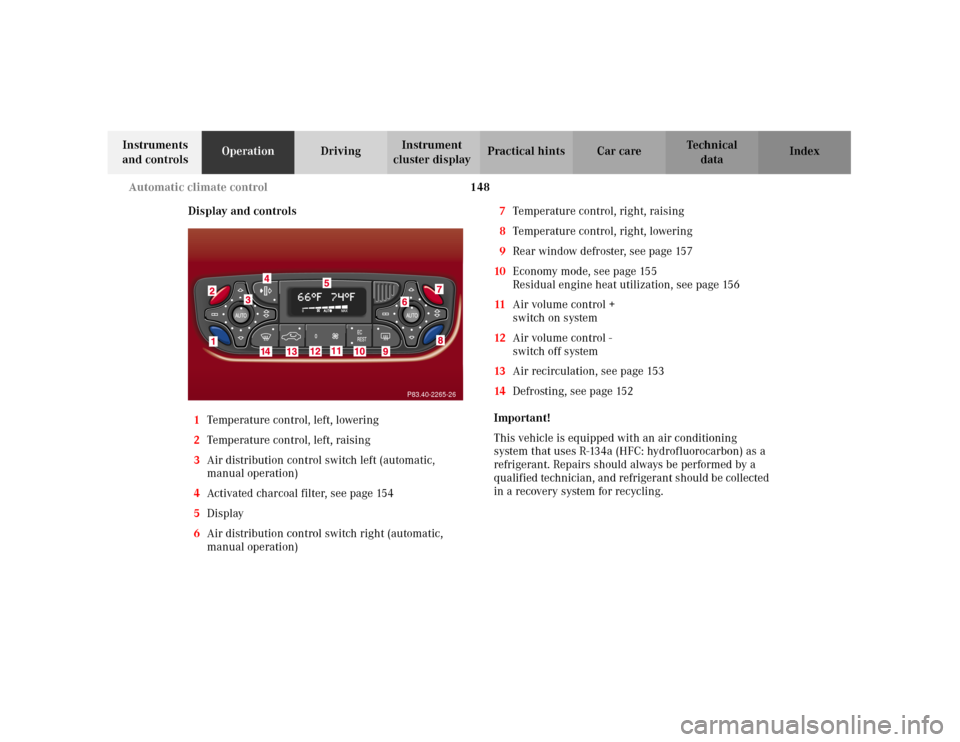 MERCEDES-BENZ C320 2001 W203 Owners Manual 148 Automatic climate control
Te ch n i c a l
data Instruments 
and controlsOperationDrivingInstrument 
cluster displayPractical hints Car care Index
Display and controls
1Temperature control, left, l