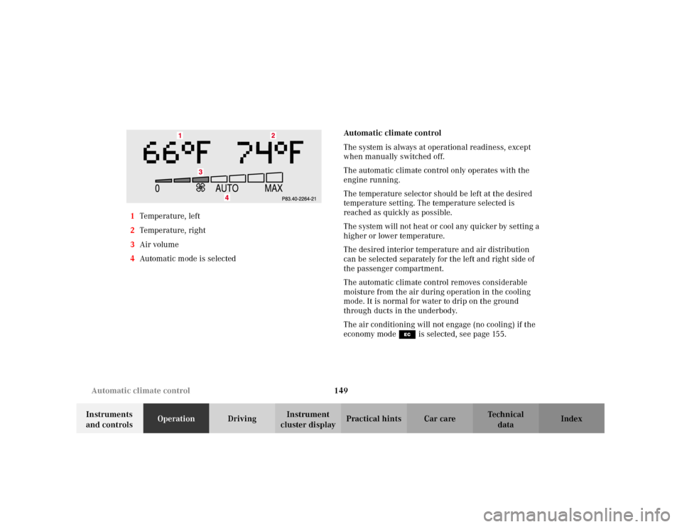 MERCEDES-BENZ C240 2001 W203 Owners Manual 149 Automatic climate control
Te ch n i c a l
data Instruments 
and controlsOperationDrivingInstrument 
cluster displayPractical hints Car care Index 1Temperature, left
2Temperature, right
3Air volume