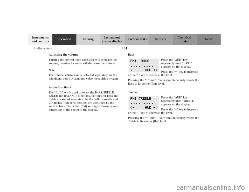 MERCEDES-BENZ C240 2001 W203 Owners Manual 164 Audio system
Te ch n i c a l
data Instruments 
and controlsOperationDrivingInstrument 
cluster displayPractical hints Car care Index
Adjusting the volume
Turning the control knob clockwise will in