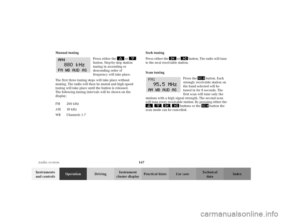 MERCEDES-BENZ C320 2001 W203 Owners Manual 167 Audio system
Te ch n i c a l
data Instruments 
and controlsOperationDrivingInstrument 
cluster displayPractical hints Car care Index Manual tuning
Press either the   or   
button. Step-by-step sta