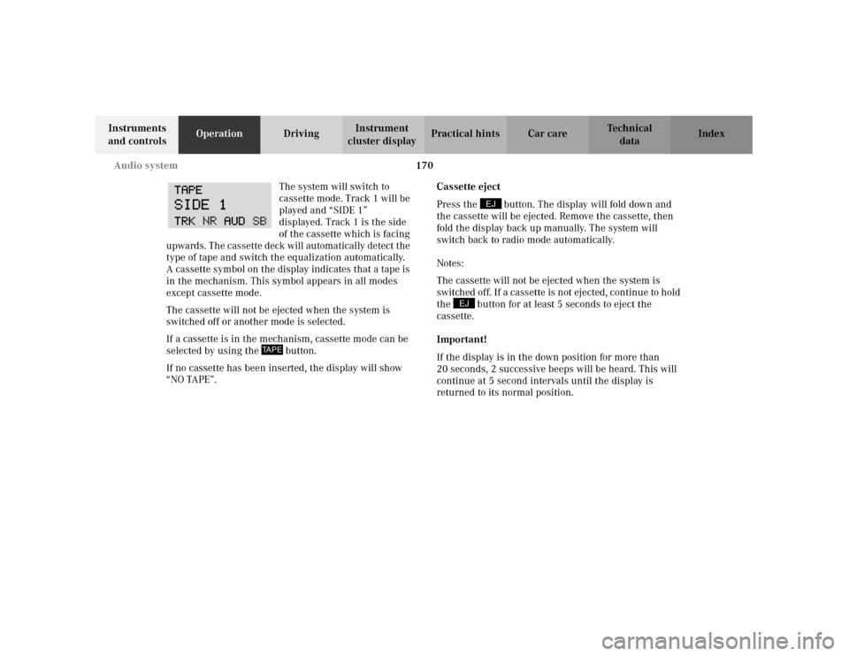 MERCEDES-BENZ C320 2001 W203 Owners Manual 170 Audio system
Te ch n i c a l
data Instruments 
and controlsOperationDrivingInstrument 
cluster displayPractical hints Car care Index
The system will switch to 
cassette mode. Track 1 will be 
play