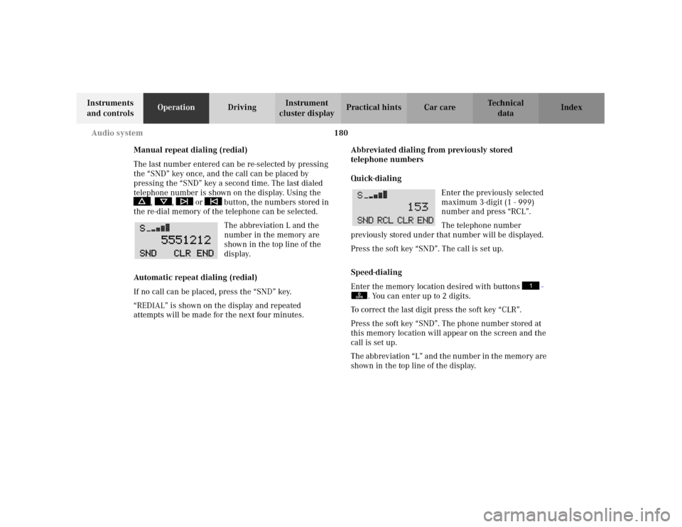 MERCEDES-BENZ C320 2001 W203 Owners Manual 180 Audio system
Te ch n i c a l
data Instruments 
and controlsOperationDrivingInstrument 
cluster displayPractical hints Car care Index
Manual repeat dialing (redial)
The last number entered can be r