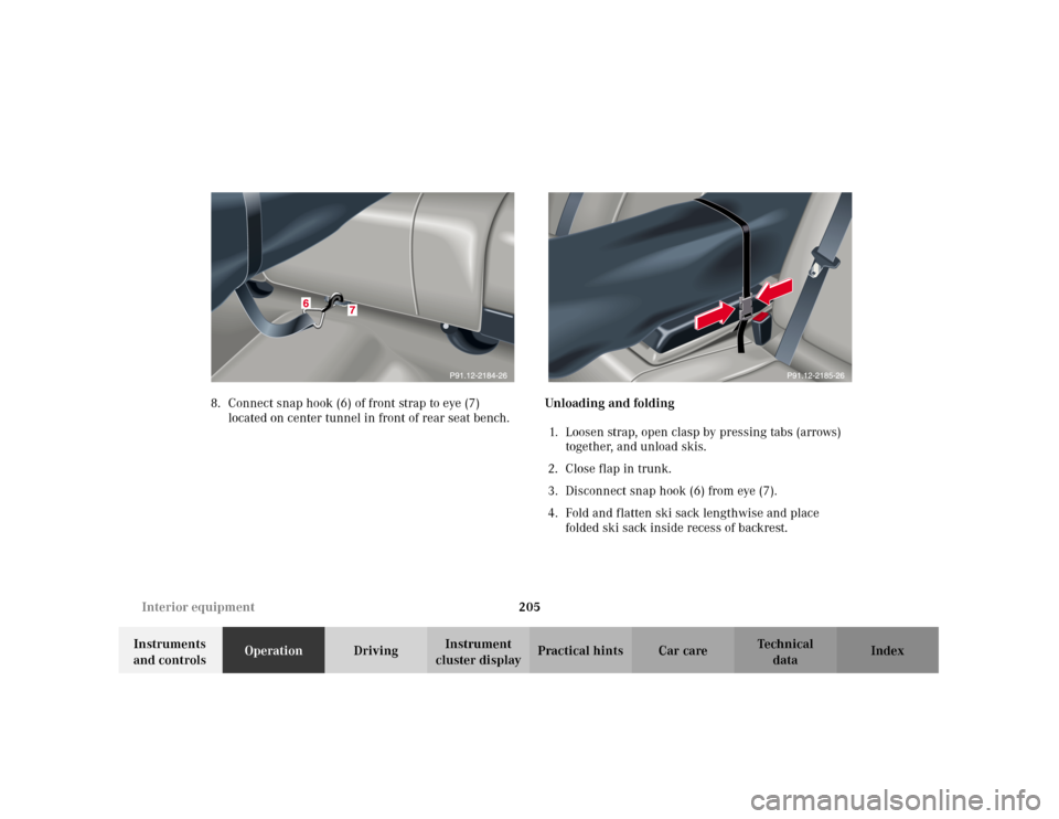 MERCEDES-BENZ C320 2001 W203 Owners Manual 205 Interior equipment
Te ch n i c a l
data Instruments
and controlsOperationDrivingInstrument
cluster displayPractical hints Car care Index 8. Connect snap hook (6) of front strap to eye (7)
locat MERCEDES-BENZ C320 2001 W203 Owners Manual 205 Interior equipment
Te ch n i c a l
data Instruments
and controlsOperationDrivingInstrument
cluster displayPractical hints Car care Index 8. Connect snap hook (6) of front strap to eye (7)
locat