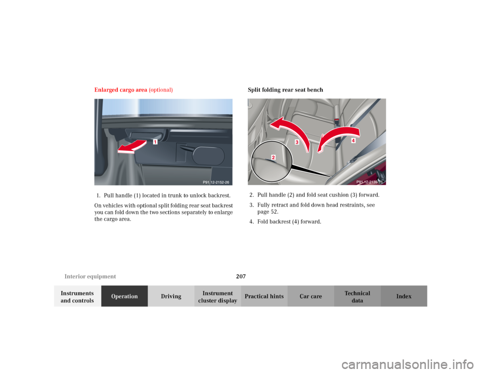 MERCEDES-BENZ C320 2001 W203 Owners Manual 207 Interior equipment
Te ch n i c a l
data Instruments
and controlsOperationDrivingInstrument
cluster displayPractical hints Car care Index Enlarged cargo area (optional)
1. Pull handle (1) located MERCEDES-BENZ C320 2001 W203 Owners Manual 207 Interior equipment
Te ch n i c a l
data Instruments
and controlsOperationDrivingInstrument
cluster displayPractical hints Car care Index Enlarged cargo area (optional)
1. Pull handle (1) located