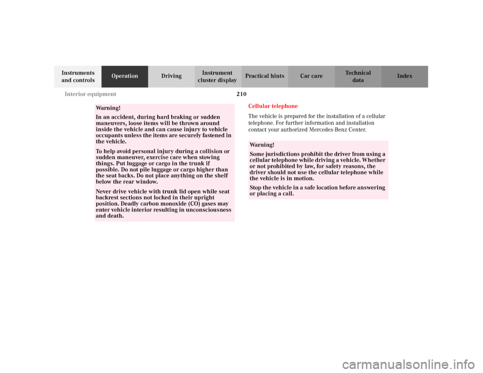 MERCEDES-BENZ C320 2001 W203 Owners Manual 210 Interior equipment
Te ch n i c a l
data Instruments
and controlsOperationDrivingInstrument
cluster displayPractical hints Car care Index
Cellular telephone
The vehicle is prepared for the instal MERCEDES-BENZ C320 2001 W203 Owners Manual 210 Interior equipment
Te ch n i c a l
data Instruments
and controlsOperationDrivingInstrument
cluster displayPractical hints Car care Index
Cellular telephone
The vehicle is prepared for the instal