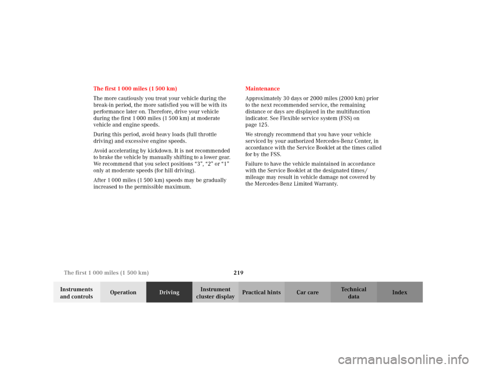MERCEDES-BENZ C320 2001 W203 Owners Manual 219 The first 1 000 miles (1 500 km)
Te ch n i c a l
data Instruments 
and controlsOperationDrivingInstrument 
cluster displayPractical hints Car care Index The first 1 000 miles (1 500 km)
The more c