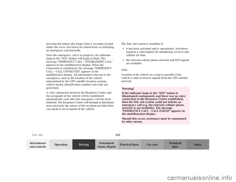 MERCEDES-BENZ C240 2001 W203 Owners Guide 221 Tele Aid
Te ch n i c a l
data Instruments 
and controlsOperationDrivingInstrument 
cluster displayPractical hints Car care Index pressing the button (for longer than 2 seconds) located 
under the 