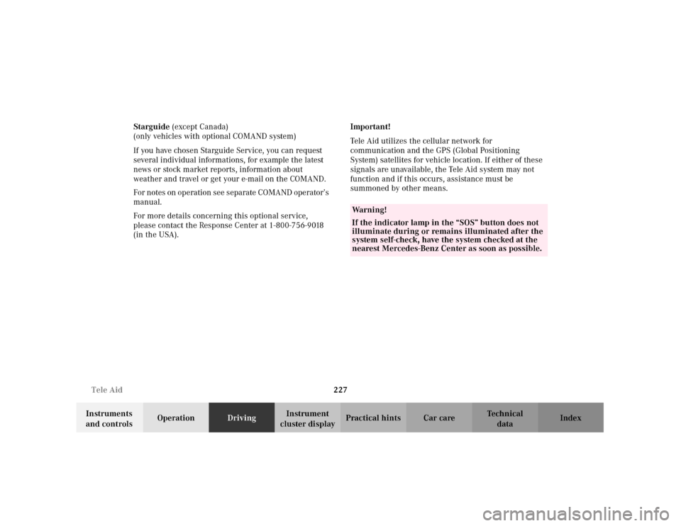 MERCEDES-BENZ C240 2001 W203 Owners Guide 227 Tele Aid
Te ch n i c a l
data Instruments 
and controlsOperationDrivingInstrument 
cluster displayPractical hints Car care Index Starguide (except Canada)
(only vehicles with optional COMAND syste