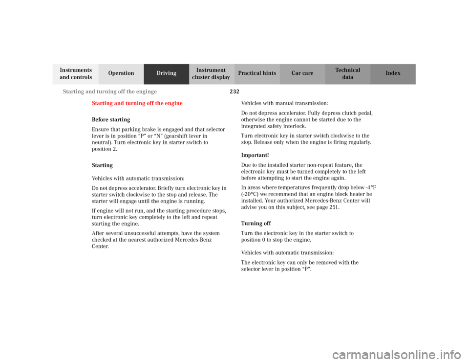 MERCEDES-BENZ C240 2001 W203 Owners Manual 232 Starting and turning off the enginge
Te ch n i c a l
data Instruments 
and controlsOperationDrivingInstrument 
cluster displayPractical hints Car care Index
Starting and turning off the engine
Bef