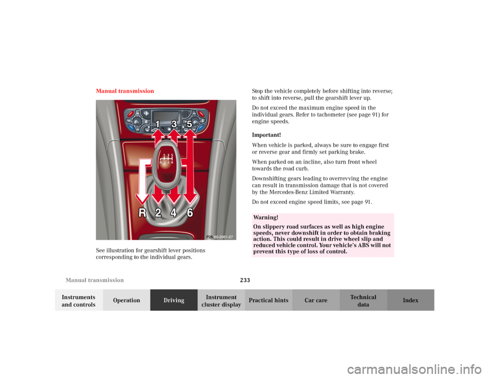 MERCEDES-BENZ C240 2001 W203 Owners Manual 233 Manual transmission
Te ch n i c a l
data Instruments 
and controlsOperationDrivingInstrument 
cluster displayPractical hints Car care Index Manual transmission
See illustration for gearshift lever